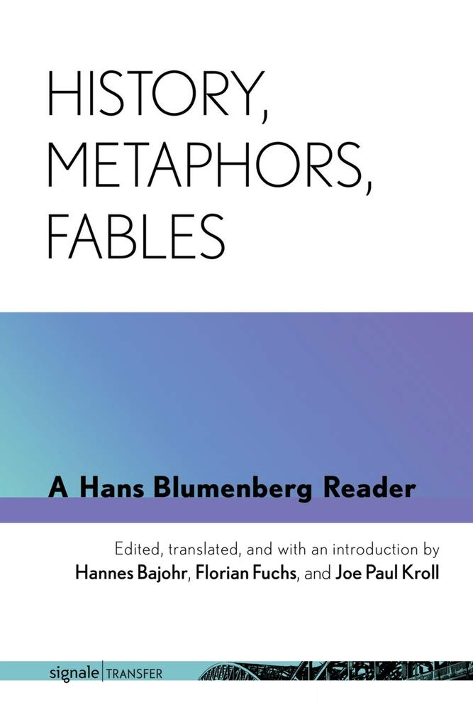 New book: History, Metaphors, Fables: A Hans Blumenberg Reader